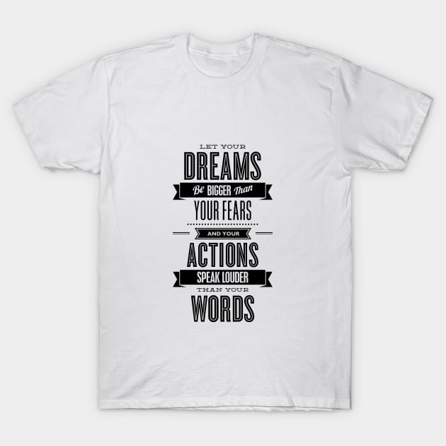 Let Your Dreams Be Bigger Than Your Fears T-Shirt by MotivatedType